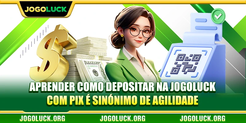 Aprender como depositar na JOGOLUCK com PIX é sinónimo de agilidade