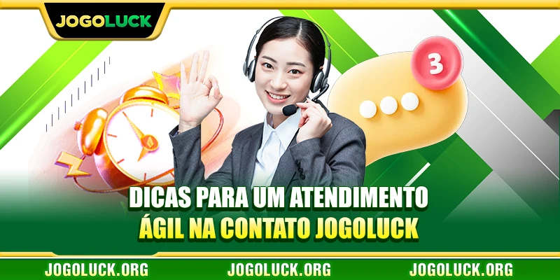 Dicas para um atendimento ágil na contato JOGOLUCK