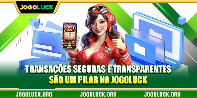 Transações seguras e transparentes são um pilar na JOGOLUCK