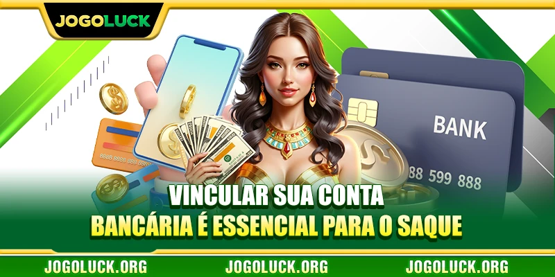 Vincular sua conta bancária é essencial para o saque