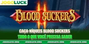 Caça-níqueis Blood Suckers – Tudo o Que Você Precisa Saber