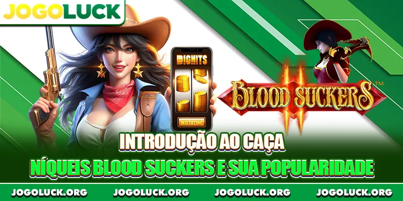 Introdução ao caça-níqueis Blood Suckers e sua popularidade