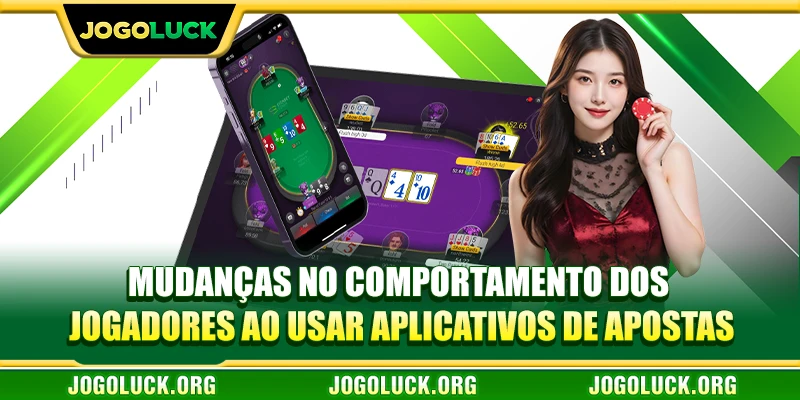 Mudanças no comportamento dos jogadores ao usar aplicativos de apostas