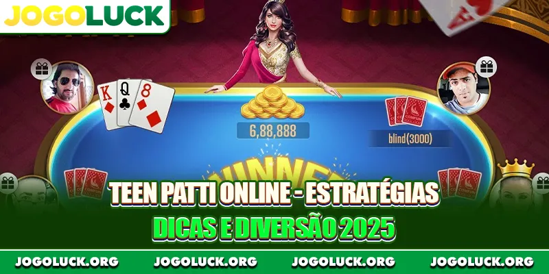 Teen Patti Online - Estratégias, Dicas e Diversão 2025