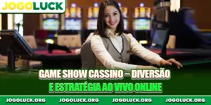 Game Show Cassino – Diversão e Estratégia ao Vivo Online