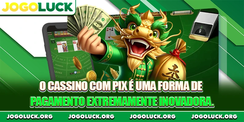 O cassino com Pix é uma forma de pagamento extremamente inovadora